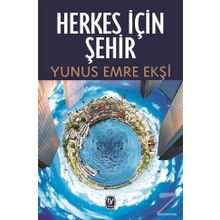 Herkes İçin Şehir - Yunus Emre Ekşi