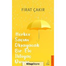 Herkes Saçını Okşayacak Bir Ele Ihtiyaç Duyar - Fırat Çakır