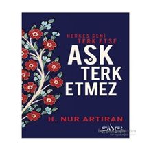 Herkes Seni Terk Etse Aşk Terk Etmez - hayat nur artiran