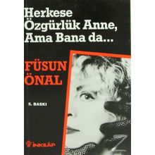 HERKESE ÖZGÜRLÜK ANNE AMA BANA DA - FÜSUN ÖNAL