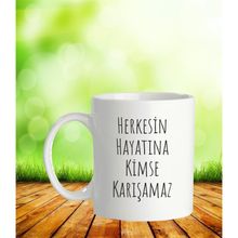 Herkesin Hayatına Kimse Karışamaz Baskılı Kupa