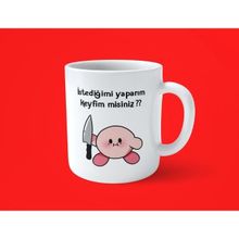 Hesaplısı Burada Istediğimi Yaparım Keyfim Misiniz ? Motto Baskılı Kupa Bardak