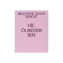 Hiç Ölmedim Ben - Muzaffer İlhan Erdost