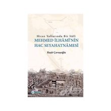 Hicaz Yollarında Bir Sufi-Mehmed İlhami'nin Hac Seyahatnamesi - Raşit Çavuşoğlu