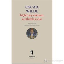 HIÇBIR ŞEY ESKIMEZ MUTLULUK KADAR (AFORIZMALAR) - OSCAR WILDE