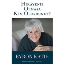 Hikayeniz Olmasa Kim Olurdunuz? - Byron Katie - Butik Yayınları