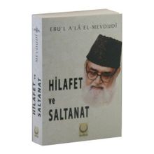 Hilafet ve Saltanat - Seyyid Ebu’l-A’la el-Mevdudi