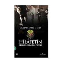 HILAFETIN İLGASININ ARKA PLANI - MUSTAFA SABRI