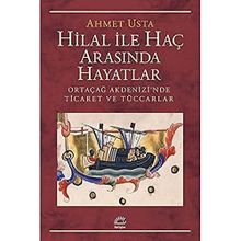Hilal ile Haç Arasında Hayatlar Ortaçağ Akdenizi’nde Ticaret ve Tüccarlar