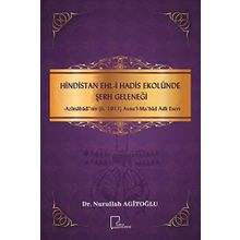 Hindistan Ehl - i Hadis Ekolünde Şerh Geleneği - Azimabadi'nin ö.1911 Avnul - Ma bud Adlı Eseri - Nurullah Agitoğlu
