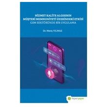 Hiperlink Yayınları Hizmet Kalite Algısının Müşteri Memnuniyeti Üzerindeki Etkisi GSM Sektöründe Bir Uygulama