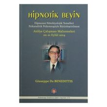 Hipnotik Beyin - Hipnozun Nörobiyolojik Temelleri Psikanalitik Psikoterapiyle Bütünleştirilmesi - Giuseppe De Benedittis
