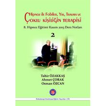 Hipnoz İle Fobiler, Yas, Travma ve Çoklu Kişiliğin Terapisi - Tahir Özakkaş Ahmet Çorak Osman Özcan