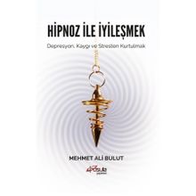 Hipnoz ve İyileşmek - Mehmet Ali Bulut