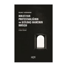 Hıristiyan Protestanlığının Ve Kızılbaş İnancının Doğuşu - Nazaret Dağavaryan