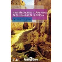Hıristiyanların İslamından Müslümanların İslamına - Fuat Aydın