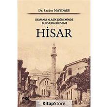 HISAR OSMANLI KLASIK DÖNEMİNDE BURSA'DA BIR SEMT - SAADET MAYDAER