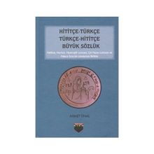 Hititçe - Türkçe Türkçe - Hititçe Büyük Sözlük - Ahmet Önel