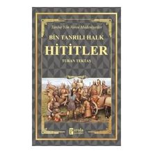Hititler - Bin Tanrılı Halk - Turan Tektaş