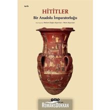 Hititler: Bir Anadolu İmparatorluğu - Kolektif