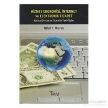 HIZMET EKONOMISI, İNTERNET VE ELEKTRONIK TICARET KÜRESEL ÜRETIM VE TICARETTE YENI GÜÇLER - NIHAL Y. MIZRAK