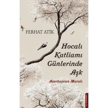 Hocalı Katliamı Günlerinde Aşk - Ferhat Atik