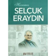 Hocamız Selçuk Eraydın - Hasan Kamil Yılmaz
