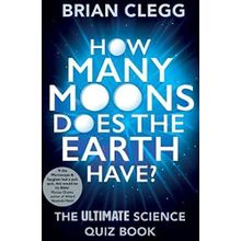 How Many Moons Does the Earth Have?: The Ultimate Science Quiz Book - Brian Clegg