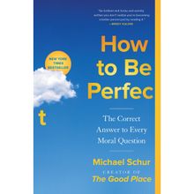 How to be Perfect the Correct Answer to Every Moral Question