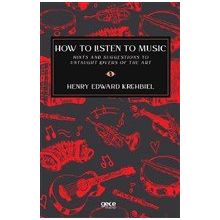 How to Listen to Music - Henry Edward Krehbiel