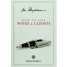 How to Lose Wives & Clients - Ali Saydam