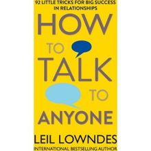 How to Talk to Anyone 92 Little Tricks For Big Success In Relationships - Leil Lowndes