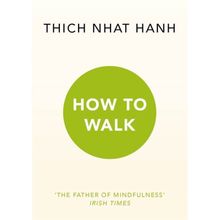 How To Walk - Thich Nhat Hanh