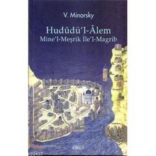 HUDUDÜ'L-ALEM MINE'L-MEŞRİK İLE'L-MAGRIB - VILADIMIR MINORSKY