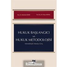 Hukuk Başlangıcı ve Hukuk Metodolojisi: Metodolojik Hukuka Giriş - Abdullah Demir Yahya Deryal