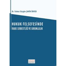 Hukuk Felsefesinde İrade Serbestliği ve Sorumluluk - Fatma Süzgün Şahin Ünver