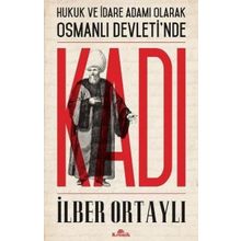 Hukuk ve İdare Adamı Olarak Osmanlı Devletinde Kadı - İlber Ortaylı