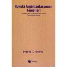 HUKUKI ARGÜMANTASYONUN TEMELLERI YARGI KARARLARINI GEREKÇELENDİRME TEORILERI ÜZERİNE BIR ARAŞTIRMA - EVELINE T. FETERIS