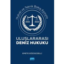 Hukuki ve Teknik Bakış Açısıyla Uluslararası Deniz Hukuku Emete Gözügüzelli