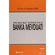 Hukuki Yönüyle Banka Mevduatı - Mustafa Çeker