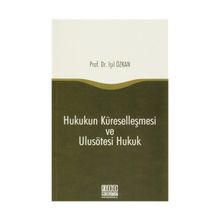 Hukukun Küreselleşmesi ve Ulusötesi Hukuk - Işıl Özkan