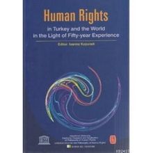 HUMAN RIGHTS IN TURKEY AND WORLD IN THE LIGHT OF FIFTY-YEAR EXPERIENCE - BÜLENT PEKER;IOANNA KUÇURADI