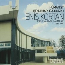 HÜMANİST BIR MİMARLIĞA DOĞRU PROJE VE UYGULAMALAR 1952-2005 - ENIS KORTAN