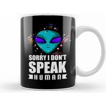 Humuts Alien Sorry I Don't Speak Human Galactic Pun Kupa Bardak