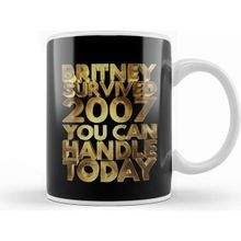 Humuts Britney Survived 2007 You Can Handle Today Golden Funny Kupa Bardak