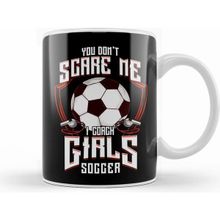 Humuts Cute You Don't Scare Me I Coach Girls Soccer Kupa Bardak