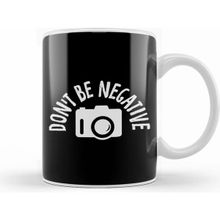 Humuts Don T Be Negative Funny Photography Kupa Bardak