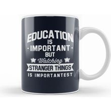 Humuts Education is Important But Watching Stranger Things is Importantest Kupa