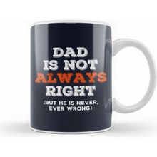 Humuts Fathers Day Dad Is Not Always Right But Never Wrong Kupa Bardak