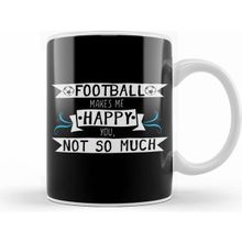 Humuts Football Makes Me Happy You Not So Much Kupa Bardak